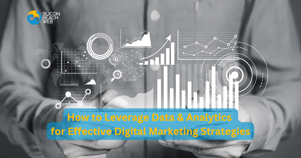 How to Leverage Data & Analytics for Effective Digital Marketing Strategies
